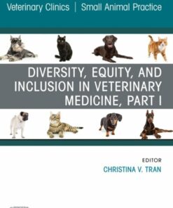 Diversity, Equity, and Inclusion in Veterinary Medicine, Part I, An Issue of Veterinary Clinics of North America: Small Animal Practice (True PDF)