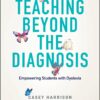 Teaching Beyond the Diagnosis: Empowering Students with Dyslexia (PDF)