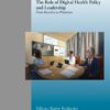 The Role of Digital Health Policy and Leadership: From Reactive to Proactive (Studies in Health Technology and Informatics, 312) (PDF)