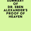 Summary of Dr. Eben Alexander’s Proof of Heaven (EPUB)