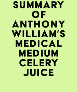 Summary of Anthony William’s Medical Medium Celery Juice (EPUB)