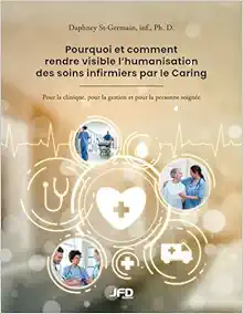 Pourquoi et comment rendre visible l’humanisation des soins infirmiers par le Caring: Pour la clinique, pour la gestion et pour la personne soignée (French Edition) (PDF)
