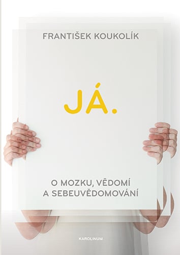 Já. O mozku, vědomí a sebeuvědomování, 3rd Edition (PDF) Já. O mozku, vědomí a sebeuvědomování, 3rd Edition (PDF)