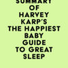 Summary of Harvey Karp’s The Happiest Baby Guide to Great Sleep (EPUB) Summary of Harvey Karp’s The Happiest Baby Guide to Great Sleep (EPUB)