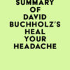 Summary of David Buchholz’s Heal Your Headache (EPUB) Summary of David Buchholz’s Heal Your Headache (EPUB)
