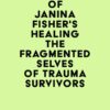 Summary of Janina Fisher’s Healing the Fragmented Selves of Trauma Survivors (EPUB)