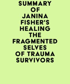 Summary of Janina Fisher’s Healing the Fragmented Selves of Trauma Survivors (EPUB)