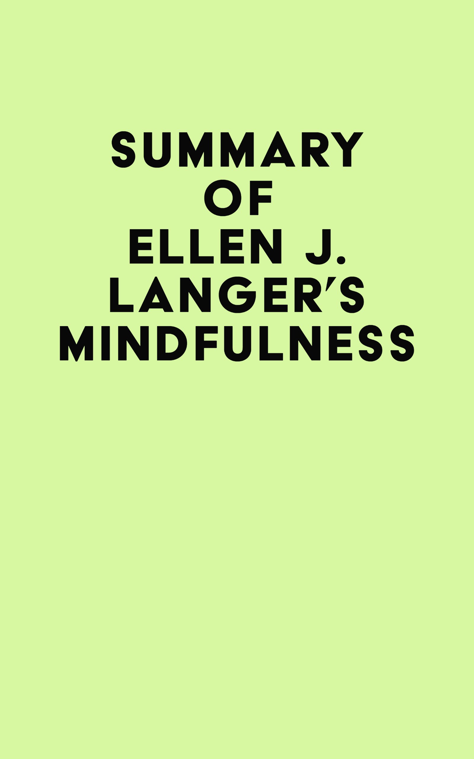 Summary of Ellen J. Langer’s Mindfulness (EPUB) Summary of Ellen J. Langer’s Mindfulness (EPUB)