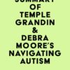 Summary of Temple Grandin & Debra Moore’s Navigating Autism (EPUB) Summary of Temple Grandin & Debra Moore’s Navigating Autism (EPUB)