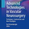 Advanced Technologies in Vascular Neurosurgery: Techniques, Controversies and New Paradigms 2024th Edition (PDF)