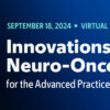 Memorial Sloan Kettering Cancer Center Innovations in Neuro-Oncology for the Advanced Practice Provider 2024