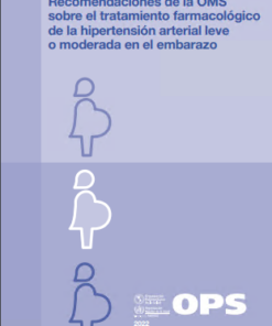 Recomendaciones de la OMS sobre el tratamiento farmacológico de la hipertensión arterial leve o moderada en el embarazo (Spanish Edition) (PDF)