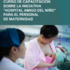 Curso de capacitación sobre la Iniciativa “Hospital Amigo del Niño” para el personal de maternidad: Guía para adaptar el curso (Spanish Edition) (PDF) Curso de capacitación sobre la Iniciativa “Hospital Amigo del Niño” para el personal de maternidad: Guía para adaptar el curso (Spanish Edition) (PDF)