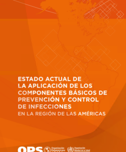 Estado actual de la aplicación de los componentes básicos de prevención y control de infecciones en la Región de las Américas (Spanish Edition) (PDF)