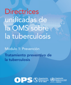 Directrices unificadas de la OMS sobre la tuberculosis: Módulo 1 – Prevención – Tratamiento preventivo de la tuberculosis (Spanish Edition) (PDF)