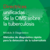 Directrices unificadas de la OMS sobre la tuberculosis: Módulo 3 – Diagnóstico – Métodos de diagnóstico rápido para la detección de la tuberculosis, 2020 (Spanish Edition) (PDF)