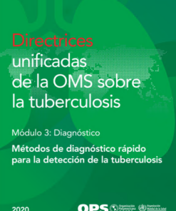 Directrices unificadas de la OMS sobre la tuberculosis: Módulo 3 – Diagnóstico – Métodos de diagnóstico rápido para la detección de la tuberculosis, 2020 (Spanish Edition) (PDF)