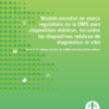 Modelo mundial de marco regulatorio de la OMS para dispositivos médicos, incluidos los dispositivos médicos de diagnóstico ‘in vitro’ (Spanish Edition) (PDF)