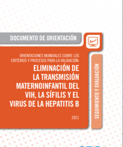 Orientaciones mundiales sobre los criterios y procesos para la validación de la eliminación de la transmisión maternoinfantil del VIH, la sífilis y el virus de la hepatitis B (Spanish Edition) (PDF)