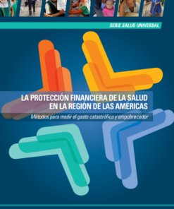 La protección financiera de la salud en la Región de las Américas: Métodos para medir el gasto catastrófico y empobrecedor (Spanish Edition) (PDF)