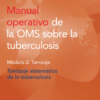 Manual operativo de la OMS sobre la tuberculosis: Módulo 2: Tamizaje. Tamizaje sistemático de la tuberculosis (Spanish Edition) (PDF)