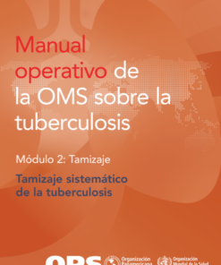Manual operativo de la OMS sobre la tuberculosis: Módulo 2: Tamizaje. Tamizaje sistemático de la tuberculosis (Spanish Edition) (PDF)
