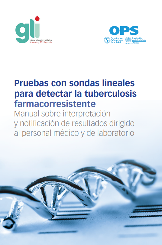 Pruebas con sondas lineales para detectar la tuberculosis farmacorresistente: Manual sobre interpretación y notificación de resultados dirigido al personal médico y de laboratorio (Spanish Edition) (PDF) Pruebas con sondas lineales para detectar la tuberculosis farmacorresistente: Manual sobre interpretación y notificación de resultados dirigido al personal médico y de laboratorio (Spanish Edition) (PDF)