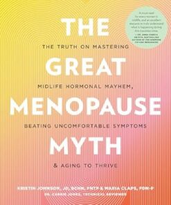 The Great Menopause Myth: The Truth on Mastering Midlife Hormonal Mayhem, Beating Uncomfortable Symptoms, and Aging to Thrive (EPUB)