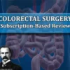 The Osler Colorectal Surgery 2025 Subscription-Based Review