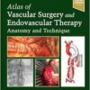 Atlas of Vascular Surgery and Endovascular Therapy: Anatomy and Technique, 2nd edition (PDF)