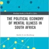 The Political Economy of Mental Illness in South Africa (Routledge Studies in Health in Africa) (PDF) The Political Economy of Mental Illness in South Africa (Routledge Studies in Health in Africa) (PDF)