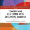 Transforming Healthcare with Qualitative Research (Routledge Studies in Research Methods for Health and Social Welfare) (PDF) Transforming Healthcare with Qualitative Research (Routledge Studies in Research Methods for Health and Social Welfare) (PDF)