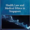 Health Law and Medical Ethics in Singapore (PDF) Health Law and Medical Ethics in Singapore (PDF)