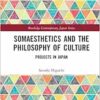 Somaesthetics and the Philosophy of Culture (Routledge Contemporary Japan Series) (PDF)