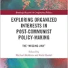 Exploring Organized Interests in Post-Communist Policy-Making: The “Missing Link” (Routledge Research in Comparative Politics) (EPUB) Exploring Organized Interests in Post-Communist Policy-Making: The “Missing Link” (Routledge Research in Comparative Politics) (EPUB)