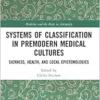 Systems of Classification in Premodern Medical Cultures (Medicine and the Body in Antiquity) (PDF) Systems of Classification in Premodern Medical Cultures (Medicine and the Body in Antiquity) (PDF)