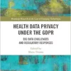 Health Data Privacy under the GDPR (Routledge Research in the Law of Emerging Technologies) (PDF)