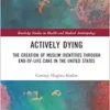 Actively Dying (Routledge Studies in Health and Medical Anthropology) (PDF) Actively Dying (Routledge Studies in Health and Medical Anthropology) (PDF)