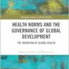 Health Norms and the Governance of Global Development (Routledge Studies in Public Health) (EPUB) Health Norms and the Governance of Global Development (Routledge Studies in Public Health) (EPUB)