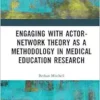 Engaging with Actor-Network Theory as a Methodology in Medical Education Research (PDF)