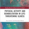 Physical Activity and Rehabilitation in Life-threatening Illness (Routledge Research in Physical Activity and Health) (EPUB)