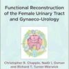 Functional Reconstruction of the Female Urinary Tract and Gynaeco-Urology, 2nd Edition (PDF)