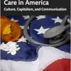 Understanding Health Care in America: Culture, Capitalism, and Communication (PDF) Understanding Health Care in America: Culture, Capitalism, and Communication (PDF)