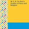 Gale Researcher Guide for: W. E. B. Du Bois’s Studies of Race and Religion (EPUB)