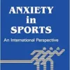 Anxiety In Sports: An International Perspective (Series in Health Psychology and Behavioral Medicine) (PDF)