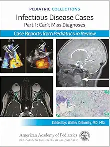 Pediatric Collections: Infectious Disease Cases: Part 1: Can’t Miss Diagnoses (PDF) Pediatric Collections: Infectious Disease Cases: Part 1: Can’t Miss Diagnoses (PDF)