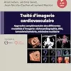 Traité d’imagerie cardiovasculaire: Approche complémentaire des différentes modalités d’imagerie : échocardiographie, IRM, tomodensitométrie, médecine nucléaire (French Edition) (True PDF from Publisher)