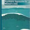 Psychiatric Oppression in Women’s Lives: Creative Resistance and Collective Dissent (The Politics of Mental Health and Illness) (EPUB)