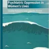 Psychiatric Oppression in Women’s Lives: Creative Resistance and Collective Dissent (The Politics of Mental Health and Illness) (PDF) Psychiatric Oppression in Women’s Lives: Creative Resistance and Collective Dissent (The Politics of Mental Health and Illness) (PDF)
