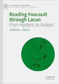 Reading Foucault Through Lacan: From Hysteric to Analyst (The Palgrave Lacan Series) (PDF) Reading Foucault Through Lacan: From Hysteric to Analyst (The Palgrave Lacan Series) (PDF)